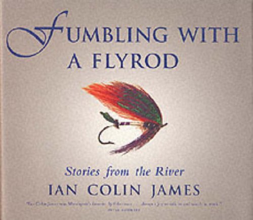 Fumbling With A Flyrod - All About Fly Fishing